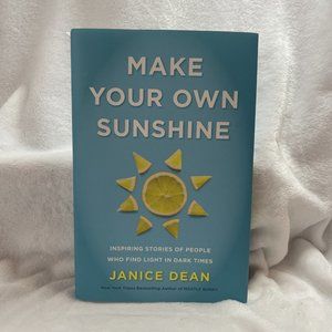 Make Your Own Sunshine: Inspiring Stories of People Who Find Light in Dark Times